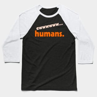 Ew...Humans ))(( I Hate People Funny Anti-Social Design Baseball T-Shirt